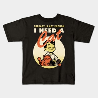 Therapy is not enough, I need a cat Kids T-Shirt